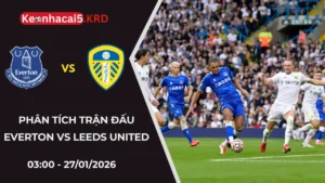 Soi Kèo Trận Đấu Everton vs Leeds United | 03:00 - 27/01/2026