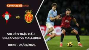 Soi Kèo Trận Bóng Celta Vigo vs Mallorca | 00:30 - 23/02/2026