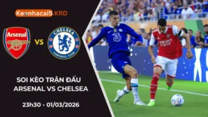 Soi Kèo Trận Derby Arsenal Vs Chelsea | 23h30 - 01/03/2026
