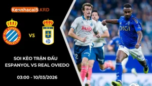 Soi Kèo Trận Cầu Espanyol vs Real Oviedo | 03:00 - 10/03/2026