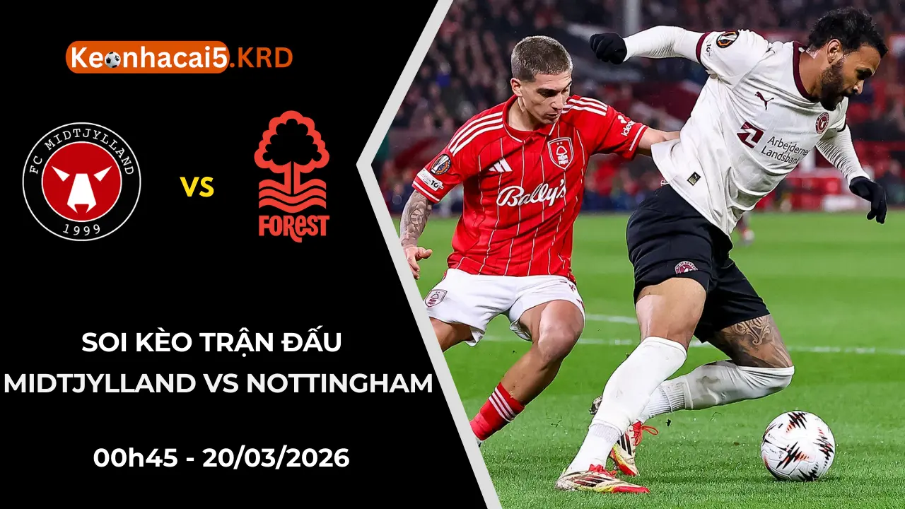 Soi Kèo Trận Midtjylland Vs Nottingham | 00h45 - 20/03/2026